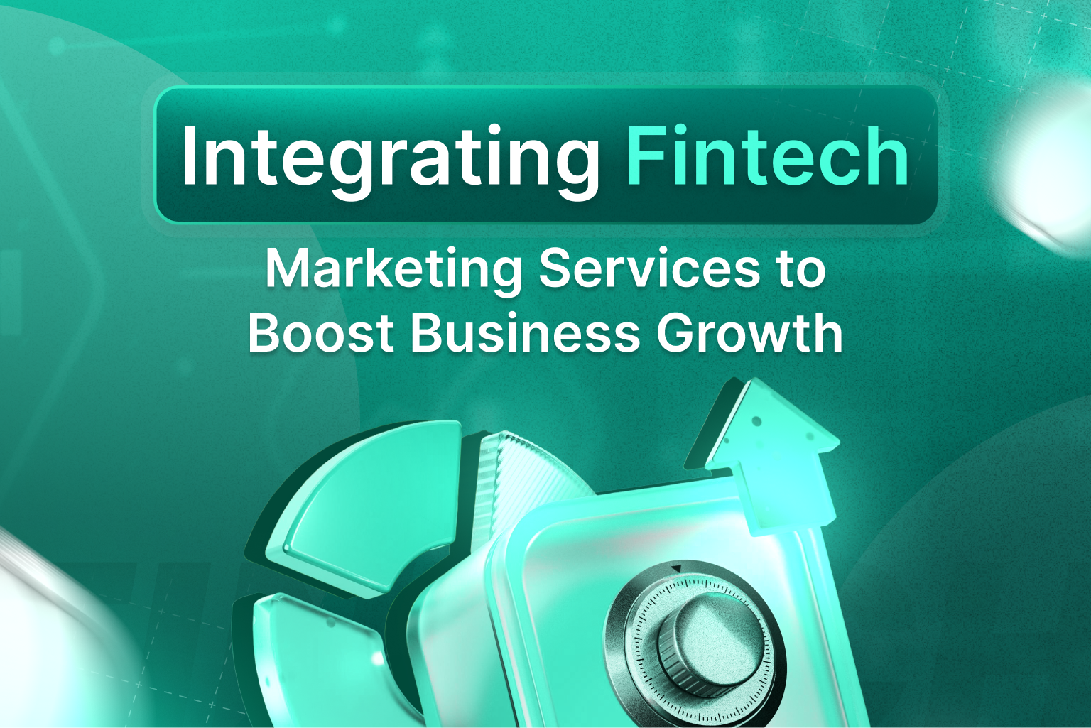 Integrating Fintech Marketing Services to Boost Business Growth