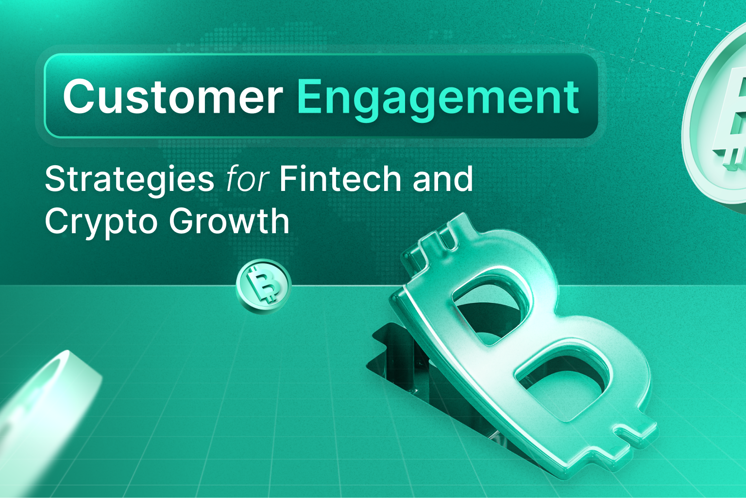 Customer Engagement Strategies for Fintech and Crypto Growth