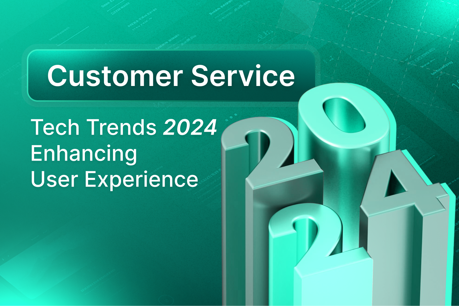 Customer Service Tech Trends 2024: Enhancing User Experience
