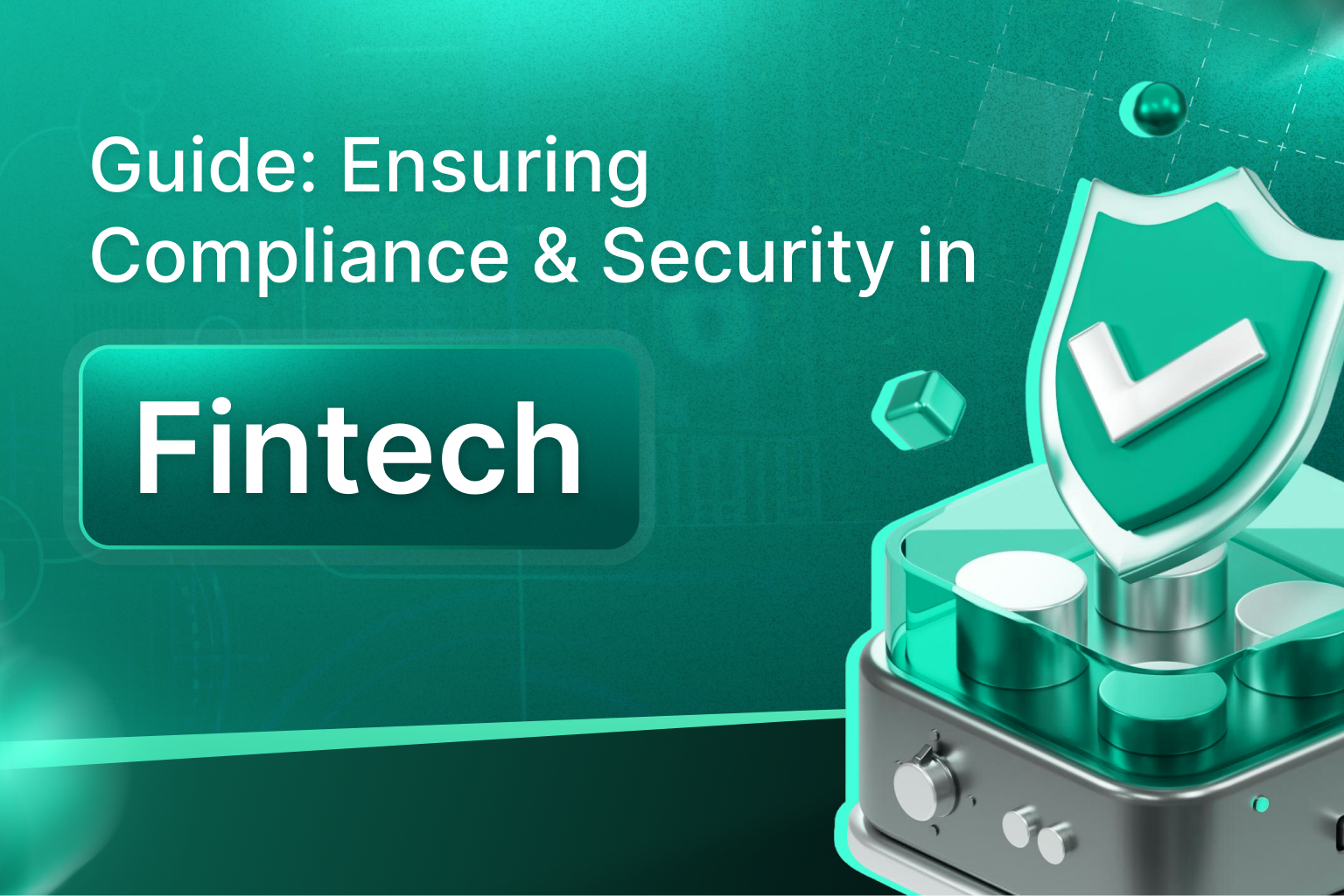 Guide: Ensuring Compliance & Security in Fintech
