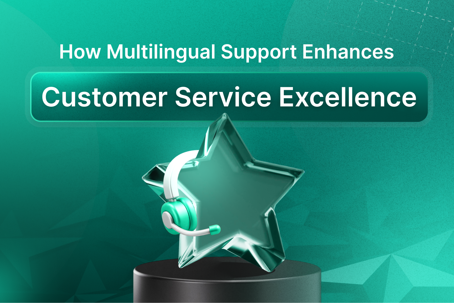 How Multilingual Support Enhances Customer Service Excellence