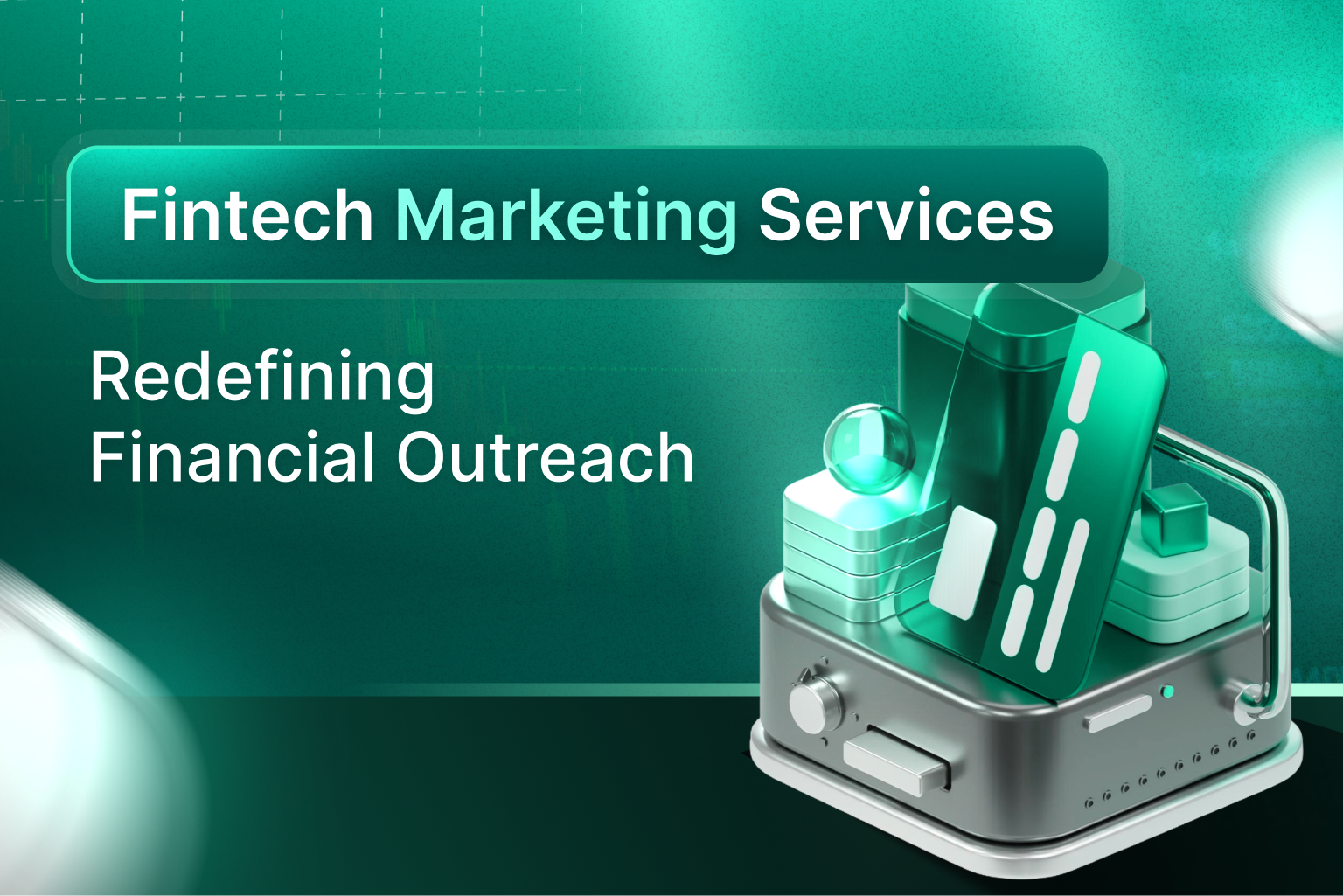 Fintech Marketing Services: Redefining Financial Outreach